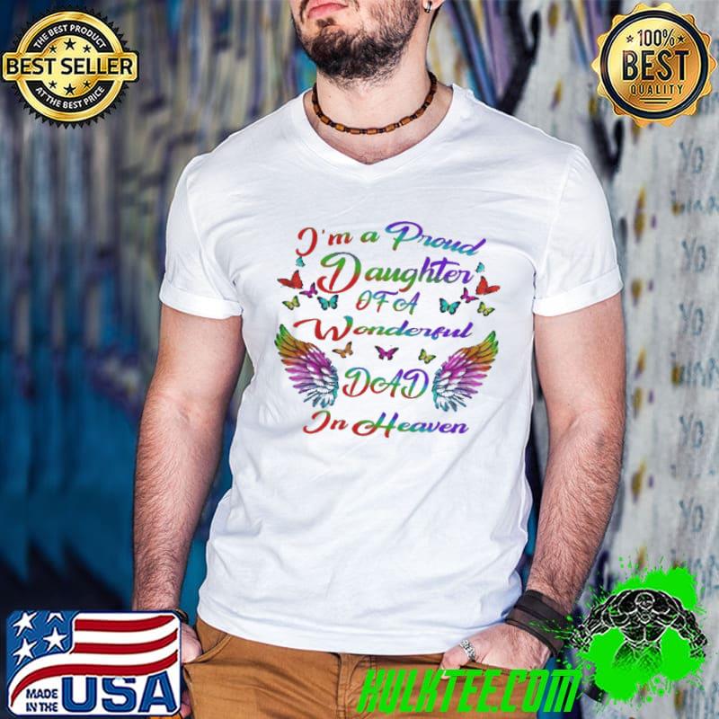 I'm a proud daughter of a wonderful dad in heaven shirt