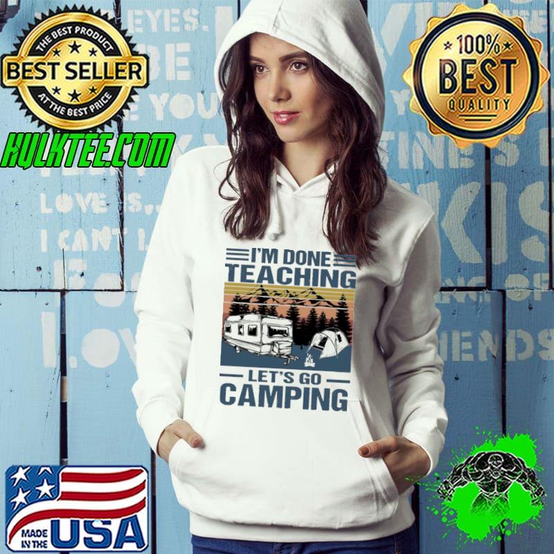 I'm Done Teaching Lets Go Camping Vintage Shirt