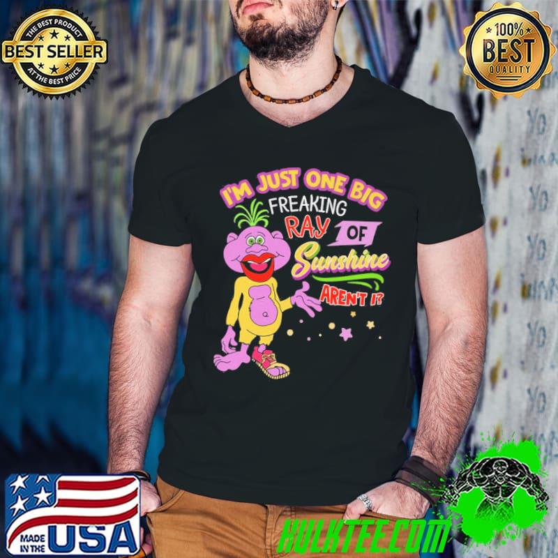 I'm just one big freaking ray of sunshine aren't i shirt