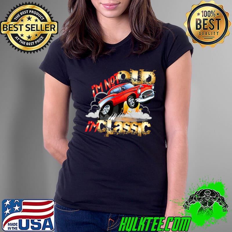 I'm Not Old I'm Classic Funny Diesel Auto Engine Premium T-Shirt Ladies Tee I'm Not Old I'm Classic Funny Diesel Auto Engine Premium T-Shirt Ladies Tee