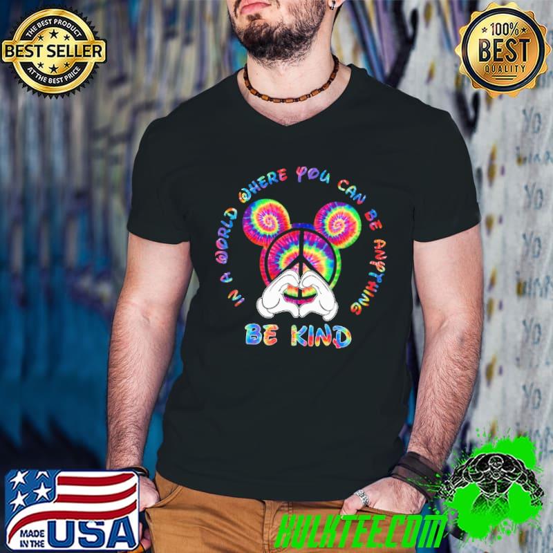 In A World Where You Can Be Anything Be Kind Color Mickey Shirt