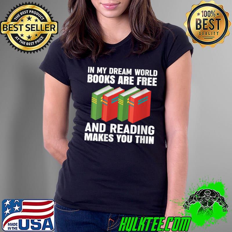 In Dream World Books Are Free Funny Bookworm Reading Reader T-Shirt Ladies Tee In Dream World Books Are Free Funny Bookworm Reading Reader T-Shirt Ladies Tee