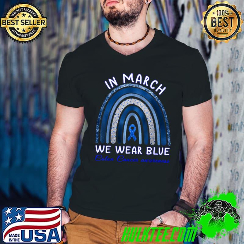 In March We Wear Blue Colorectal Colon Cancer Awareness T-Shirt