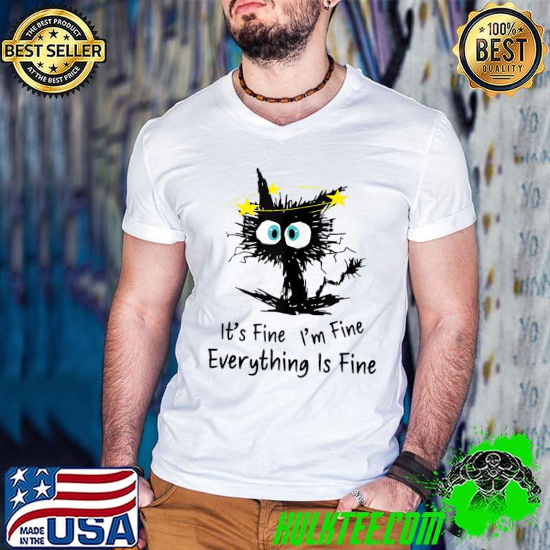 It's Fine I'm Fine Everything's Fine Funny Cat T-shirt