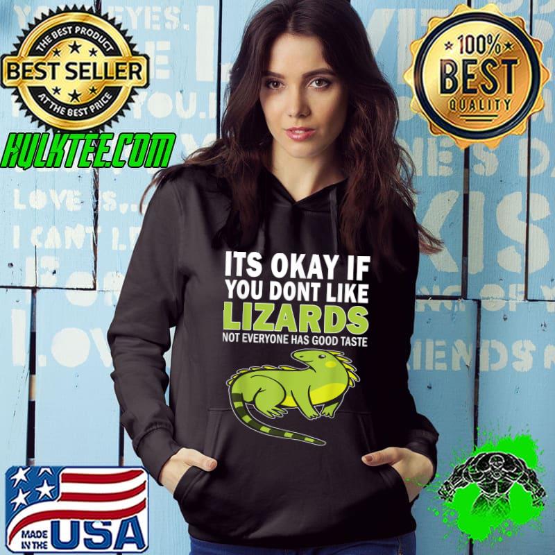 Its Okay If You Dont Like Lizards Good Taste Lizard T-Shirt