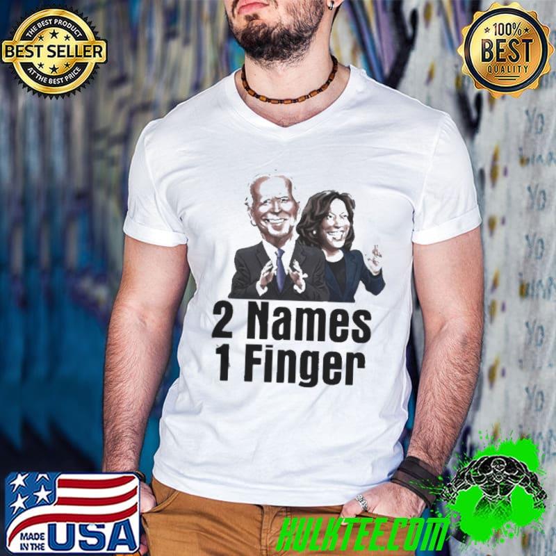 Joe Biden and Kamala Harris 2 names 1 finger shirt