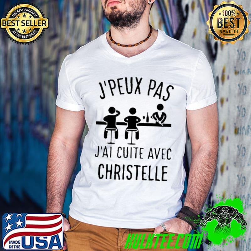 J'peux pas j'aI cuite avec christelle shirt