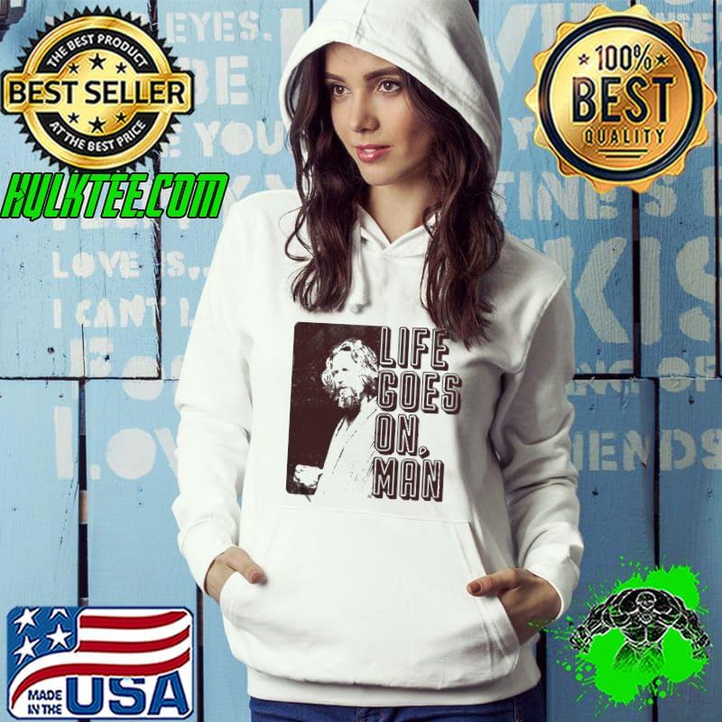 Life goes on man Hoodie Life goes on man Hoodie