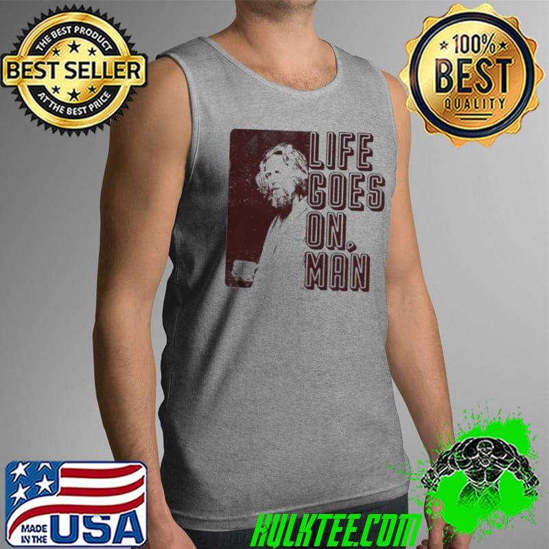 Life goes on man Tank Top Life goes on man Tank Top
