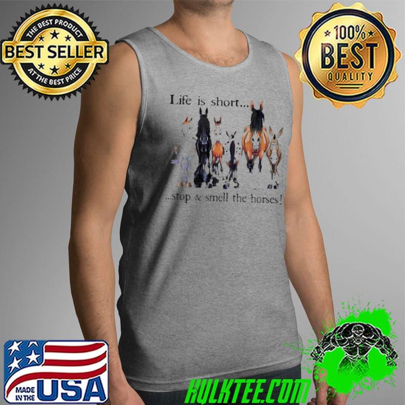 Life is short stop smell the horse Tank Top Life is short stop smell the horse Tank Top