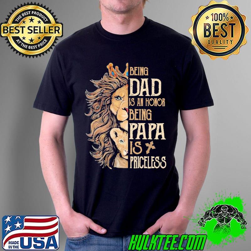 Lions being dad is an honor being papa is priceless shirt