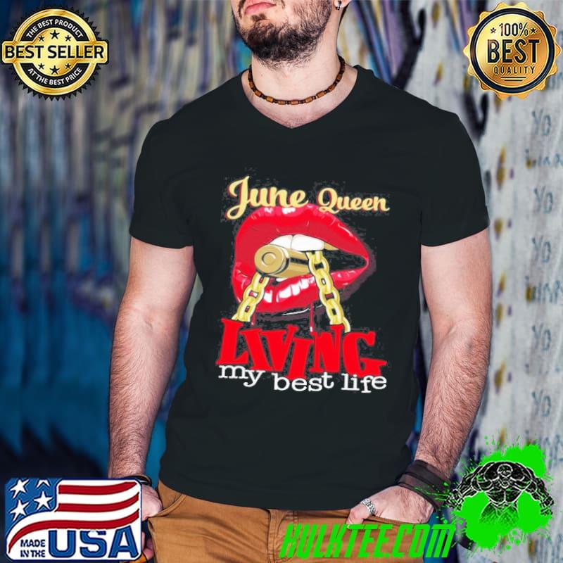 Lips june queen living my best life bullet shirt