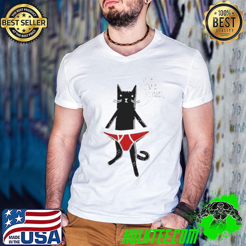 Look I'm a hooman black cat underpants shirt