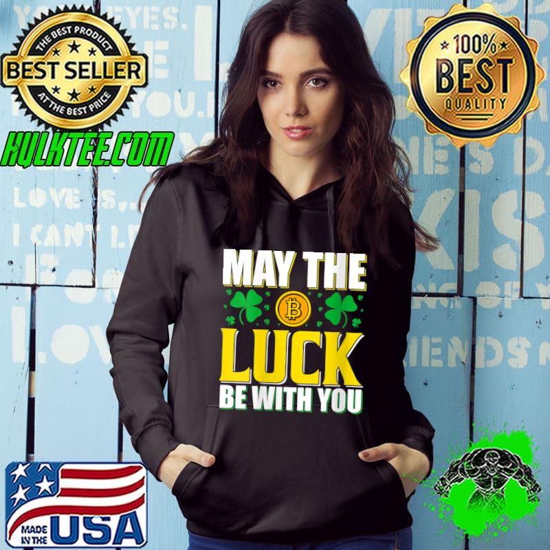 May the luck be with you Funny Saint Patricks Day Bitcoin T- Hoodie May the luck be with you Funny Saint Patricks Day Bitcoin T- Hoodie