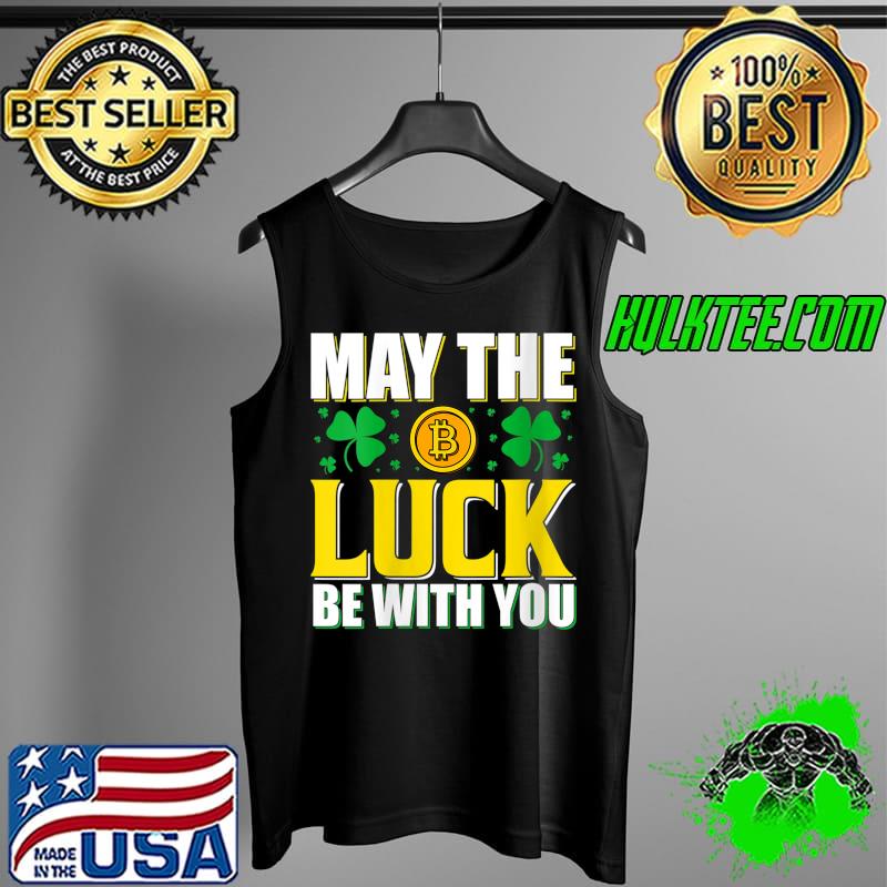 May the luck be with you Funny Saint Patricks Day Bitcoin T- Tank Top May the luck be with you Funny Saint Patricks Day Bitcoin T- Tank Top
