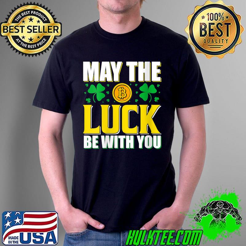 May the luck be with you Funny Saint Patricks Day Bitcoin T- Unisex May the luck be with you Funny Saint Patricks Day Bitcoin T- Unisex