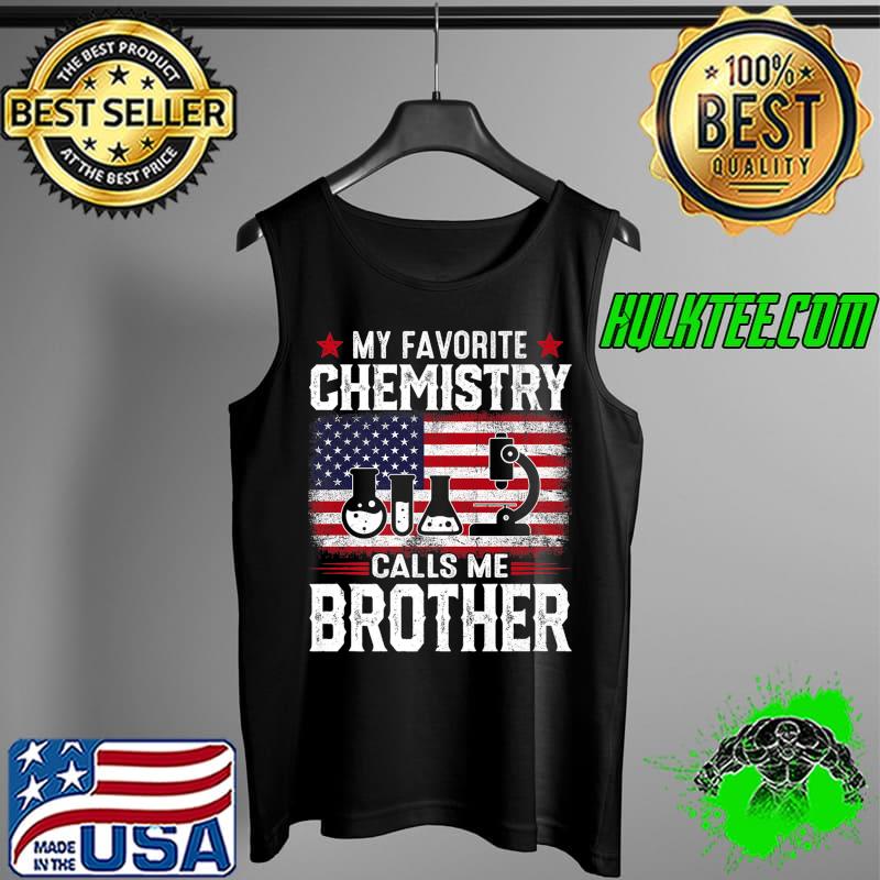 Mens American Flag My Favorite Chemistry Calls Me Brother Premium T-Shirt Tank Top Mens American Flag My Favorite Chemistry Calls Me Brother Premium T-Shirt Tank Top