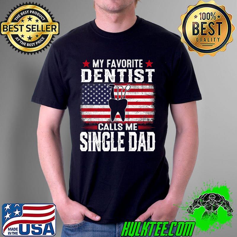 Mens American Flag My Favorite Dentist Calls Me Single Dad Premium T-Shirt