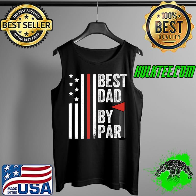 Mens Best Dad By Par Funny Fathers Day Golf Golfing American Flag Premium T-Shirt Tank Top Mens Best Dad By Par Funny Fathers Day Golf Golfing American Flag Premium T-Shirt Tank Top