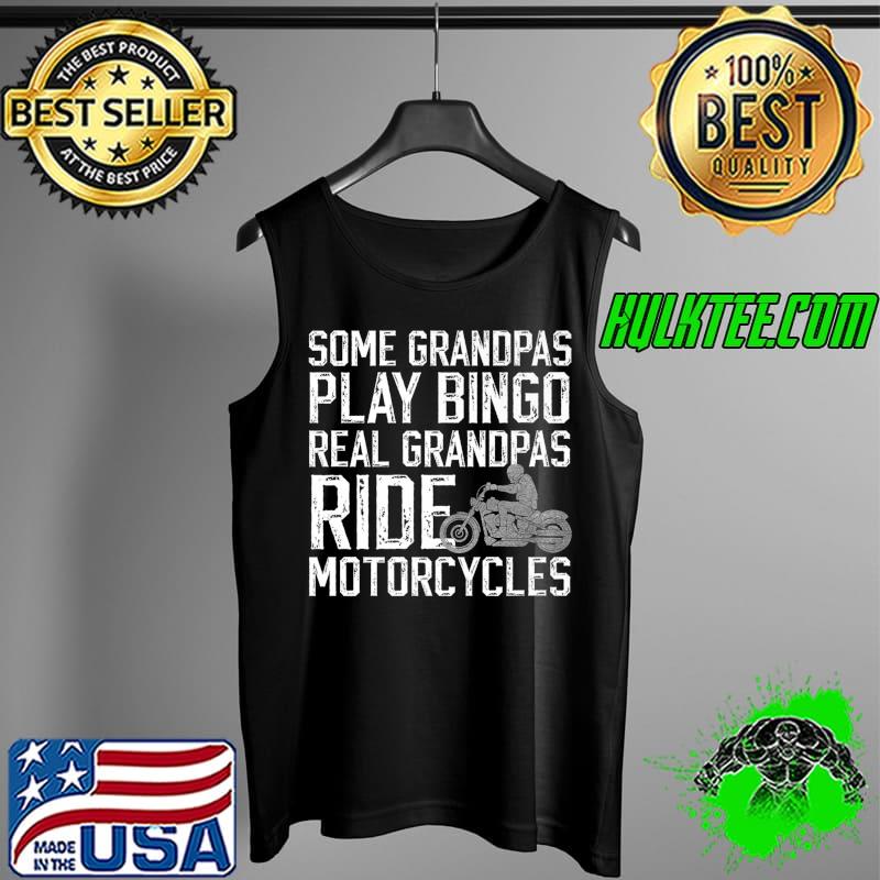 Mens Some Grandpas play bingo real grandpas ride motorcycles Premium T-Shirt Tank Top Mens Some Grandpas play bingo real grandpas ride motorcycles Premium T-Shirt Tank Top