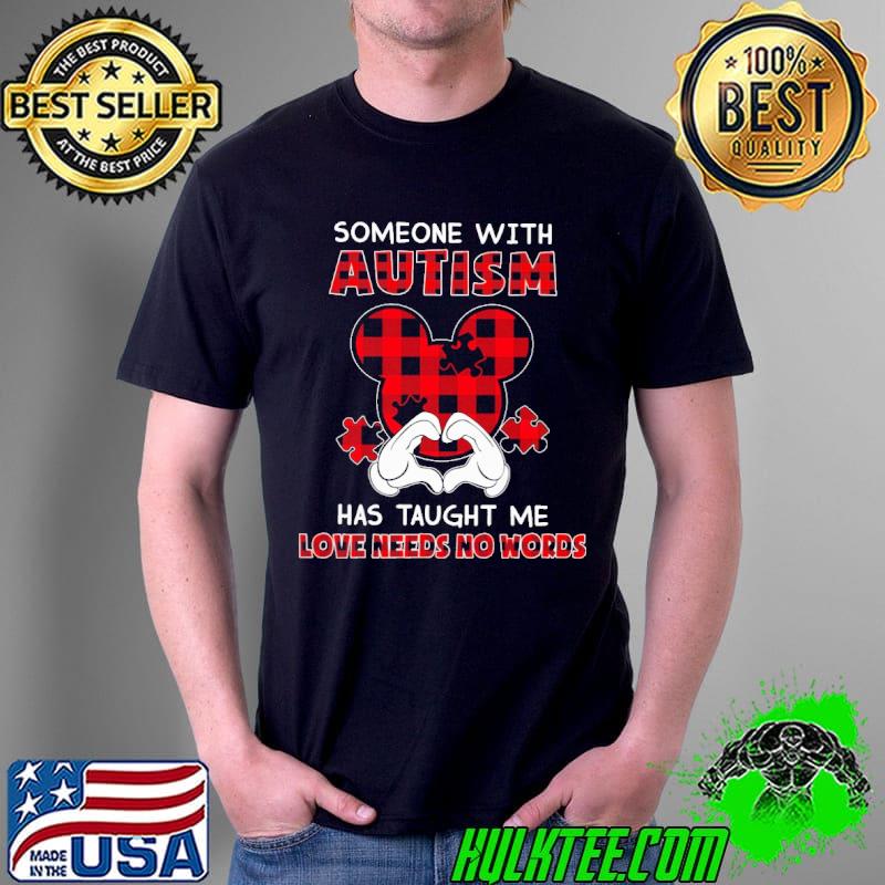 Mickey Someone with autism has taught me love needs no words shirt