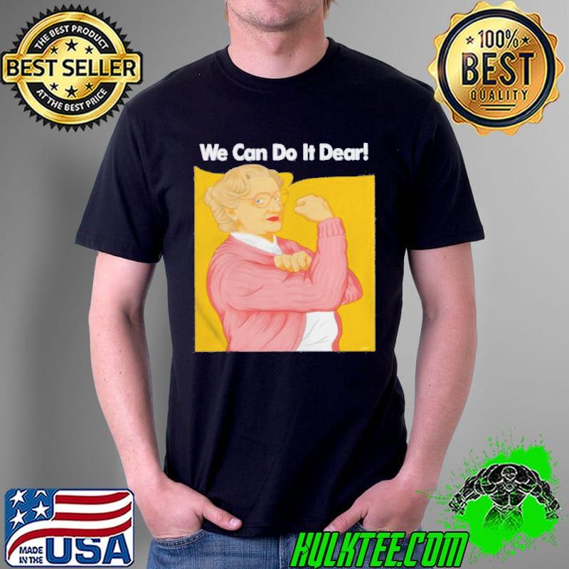 Mrs. doubtfire we can do it dear Unisex Mrs. doubtfire we can do it dear Unisex