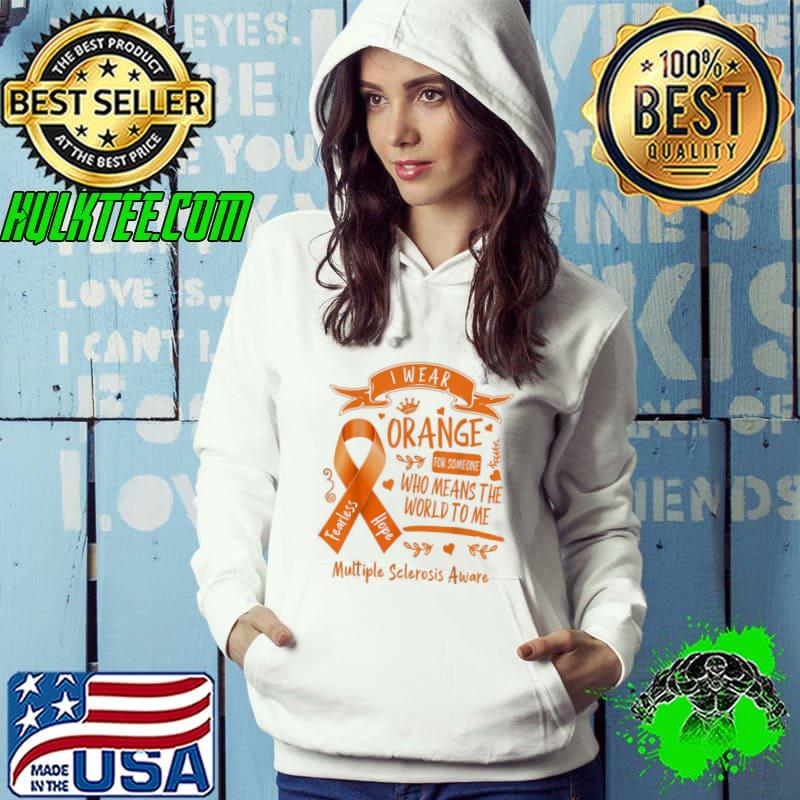 MS I Wear Orange For Someone Who Means The World To Me T-Shirt Hoodie MS I Wear Orange For Someone Who Means The World To Me T-Shirt Hoodie