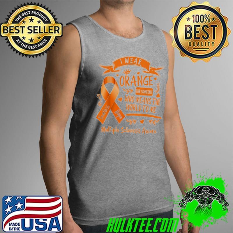 MS I Wear Orange For Someone Who Means The World To Me T-Shirt Tank Top MS I Wear Orange For Someone Who Means The World To Me T-Shirt Tank Top