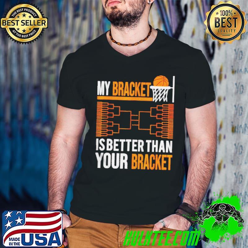 My bracket is better than your bracket shirt