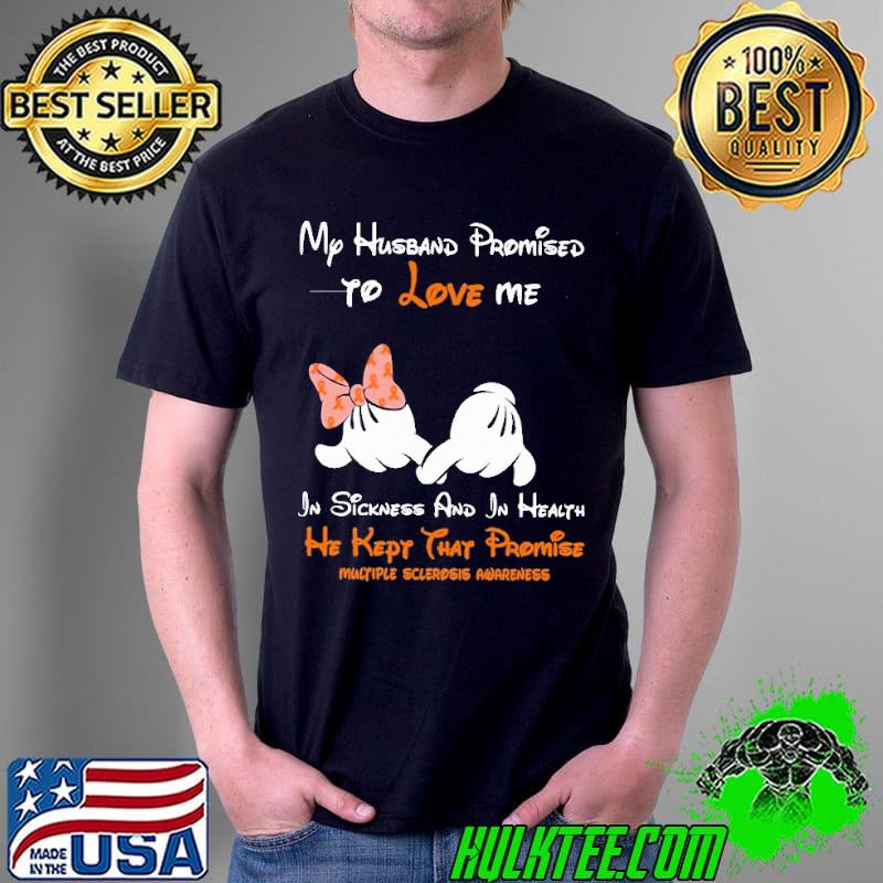 My husband Promised to love me He kepy that promise mulyiple sclerdsis awareness Unisex My husband Promised to love me He kepy that promise mulyiple sclerdsis awareness Unisex