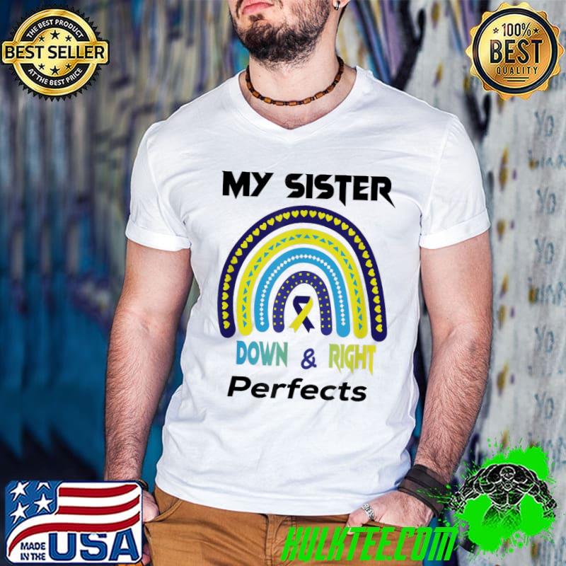 My Sister is Down Right Perfect Down Syndrome Awareness T-Shirt My Sister is Down Right Perfect Down Syndrome Awareness T-Shirt