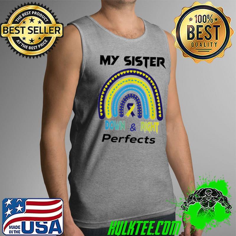 My Sister is Down Right Perfect Down Syndrome Awareness T-Shirt Tank Top My Sister is Down Right Perfect Down Syndrome Awareness T-Shirt Tank Top