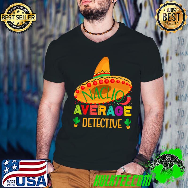 Nacho Average Detective Mexican Funny Cinco De Mayo Premium T-Shirt Guys V Neck Nacho Average Detective Mexican Funny Cinco De Mayo Premium T-Shirt Guys V Neck