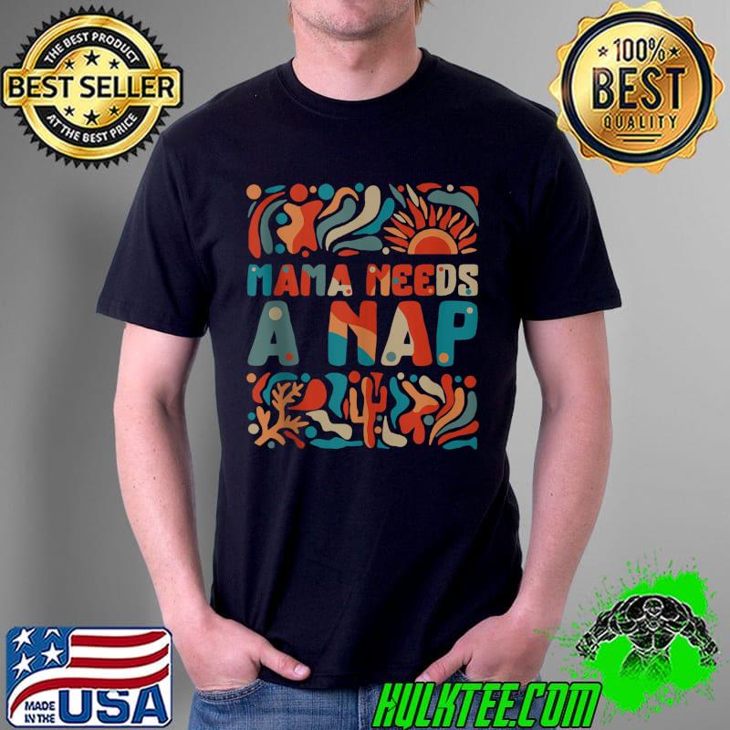 Napping Mama Needs A Nap Pregnancy Baby Shower Lazy New Mom T- Unisex Napping Mama Needs A Nap Pregnancy Baby Shower Lazy New Mom T- Unisex