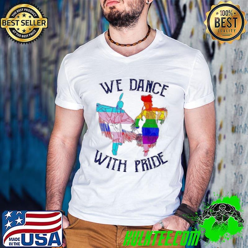 Native we dance with pride shirt