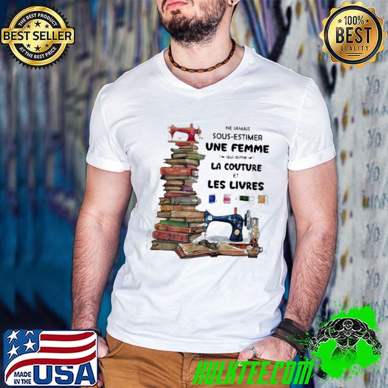 Ne jamais sous estimer une femme quI aime LA couture et les livres shirt
