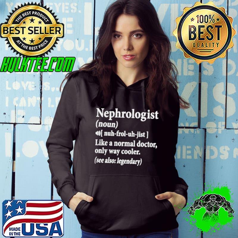 Nephrologist like a normal doctor only way cooler Hoodie Nephrologist like a normal doctor only way cooler Hoodie