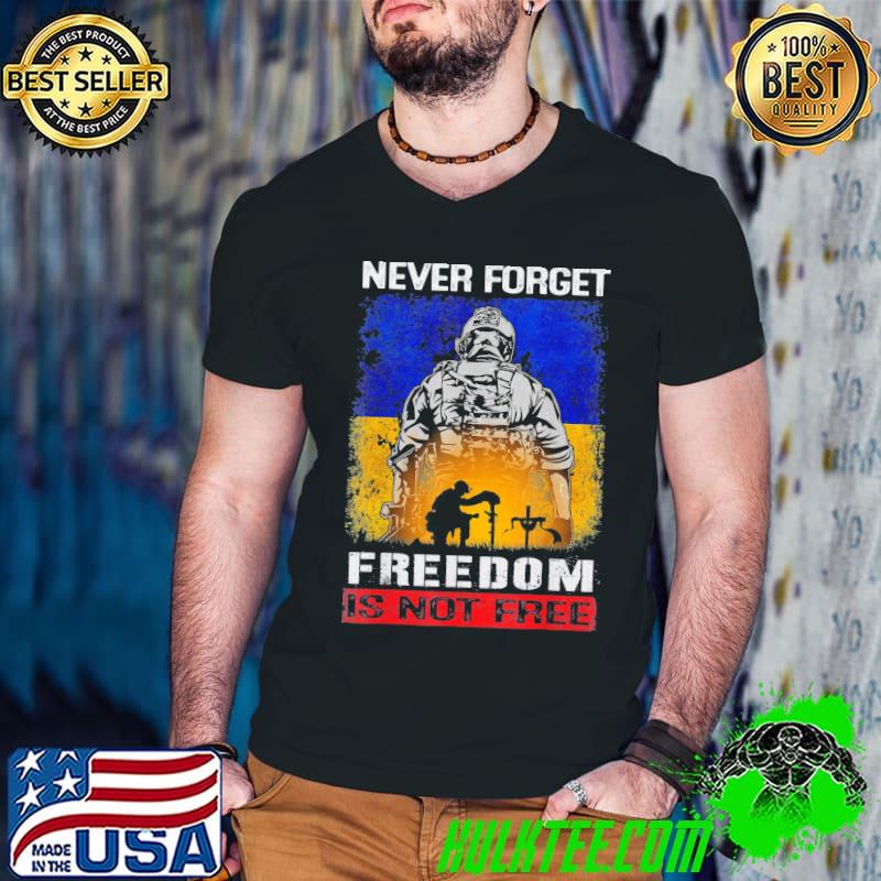 Never forget freedom is not free support ukrainian Patriots shirt