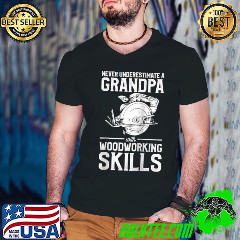 Never Underestimate A Grandpa With Woodworking Skills T-shirt