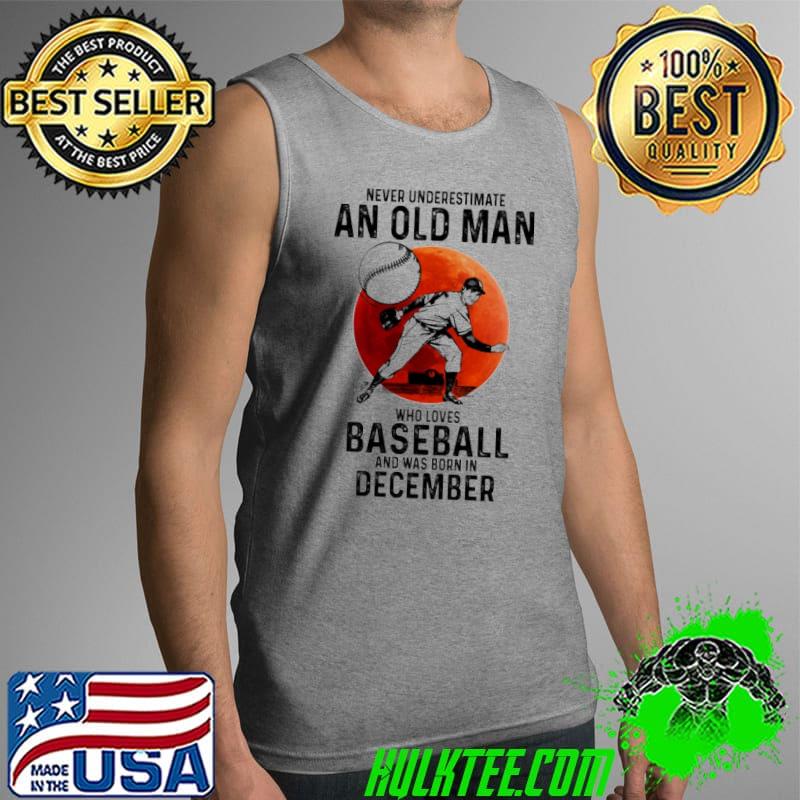Never underestimate an old man Baseball and was born in December shirt