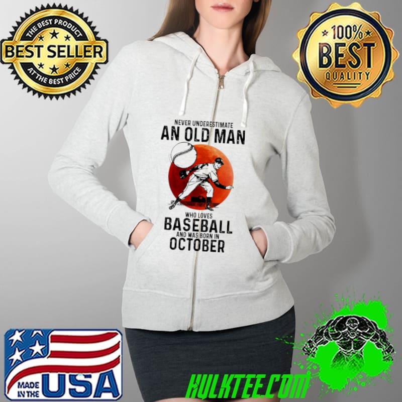 Never underestimate an old man Baseball and was born in October Full Zip Hooded Never underestimate an old man Baseball and was born in October Full Zip Hooded