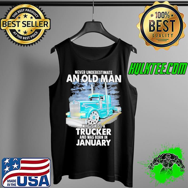 Never underestimate an old man who is also a trucker and was born in january Tank Top Never underestimate an old man who is also a trucker and was born in january Tank Top