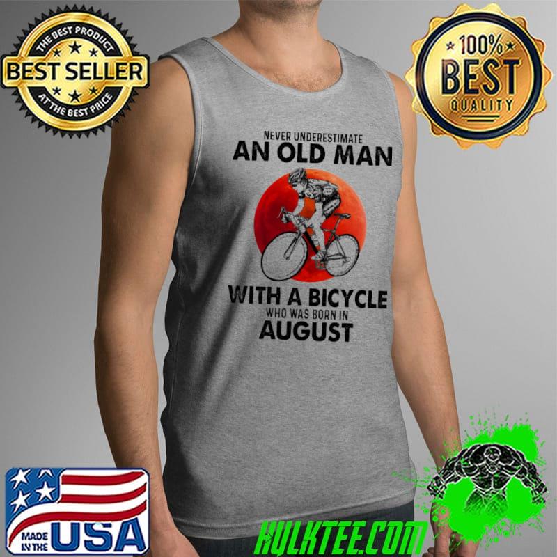 Never underestimate an old man with a bicycle who was born in august Tank Top Never underestimate an old man with a bicycle who was born in august Tank Top