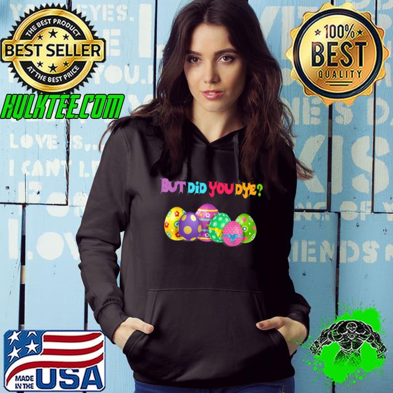 Nice But Did You Die Funny Easter Egg Dye Happy Easter Day Bunny T-Shirt Nice But Did You Die Funny Easter Egg Dye Happy Easter Day Bunny T-Shirt