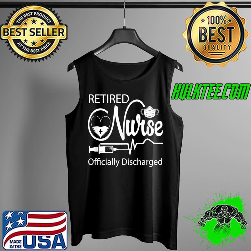 Nice Retired Nurse Officially Discharged Retirement Party T- Tank Top Nice Retired Nurse Officially Discharged Retirement Party T- Tank Top
