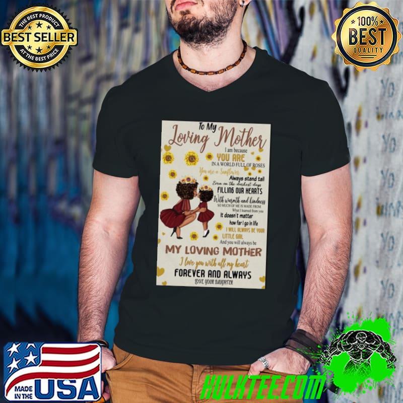 Nice to my loving mother I am because you are in a world full of roses my loving mother shirt