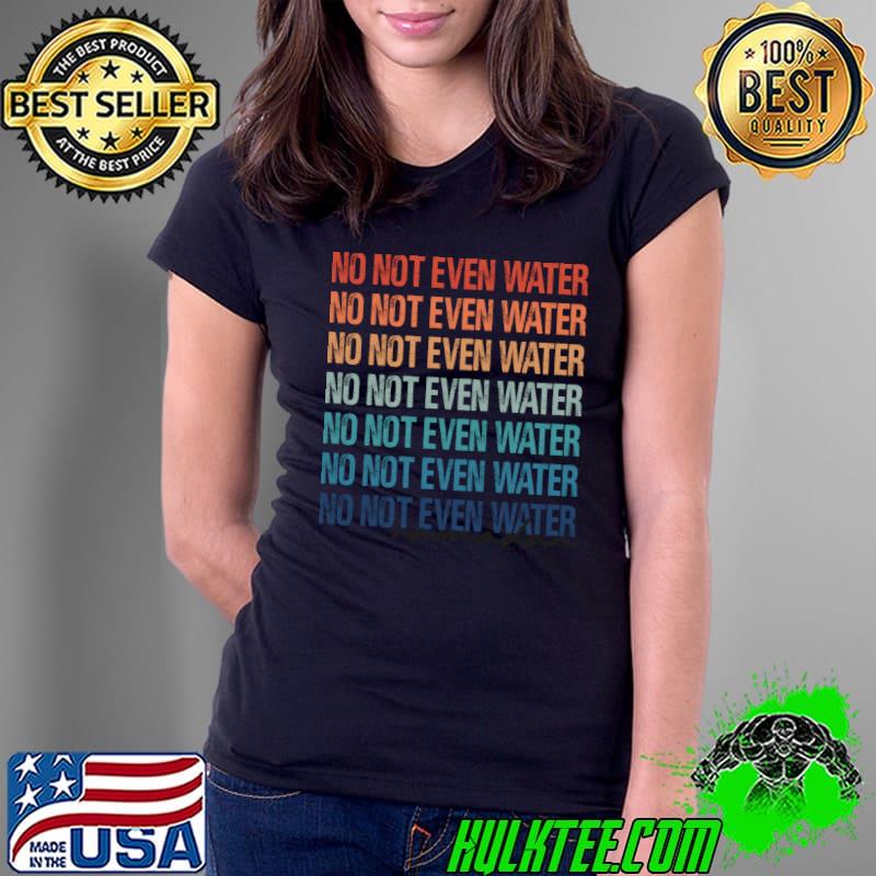 No Not Even Water Ramadan 2022 T- Ladies Tee No Not Even Water Ramadan 2022 T- Ladies Tee