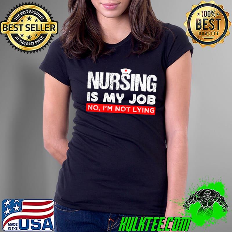 Nursing is My Job Fool's Day Nurse lying April Quote T-Shirt Ladies Tee Nursing is My Job Fool's Day Nurse lying April Quote T-Shirt Ladies Tee
