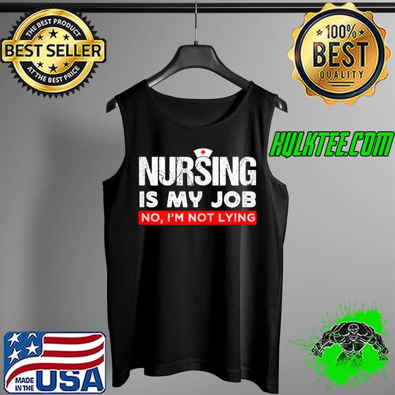 Nursing is My Job Fool's Day Nurse lying April Quote T-Shirt Tank Top Nursing is My Job Fool's Day Nurse lying April Quote T-Shirt Tank Top