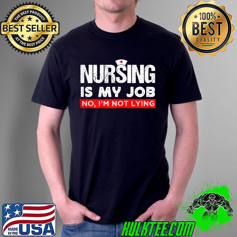Nursing is My Job Fool's Day Nurse lying April Quote T-Shirt Unisex Nursing is My Job Fool's Day Nurse lying April Quote T-Shirt Unisex